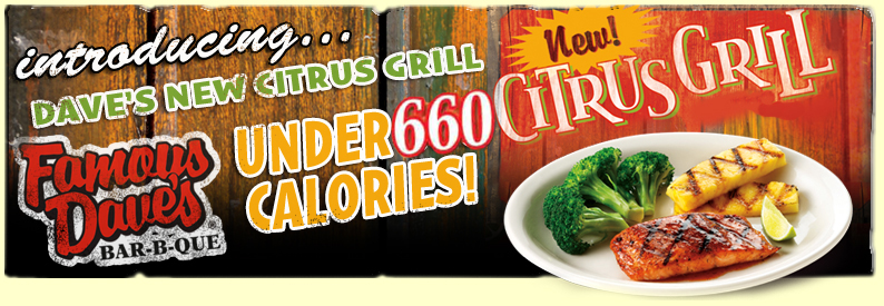 Introducing Dave's New Citrus Grill - Great meals under 600 calories!